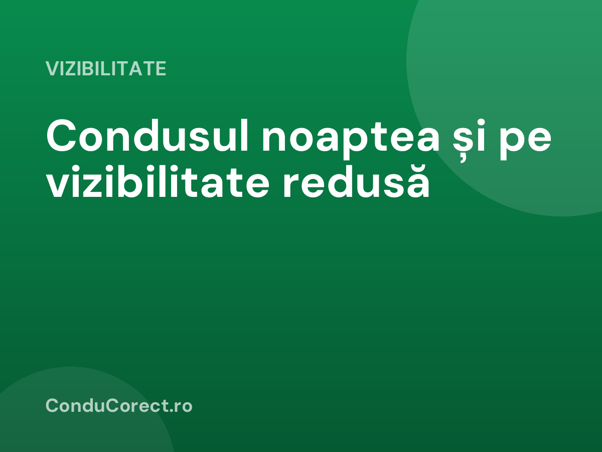 Condusul noaptea și pe vizibilitate redusă