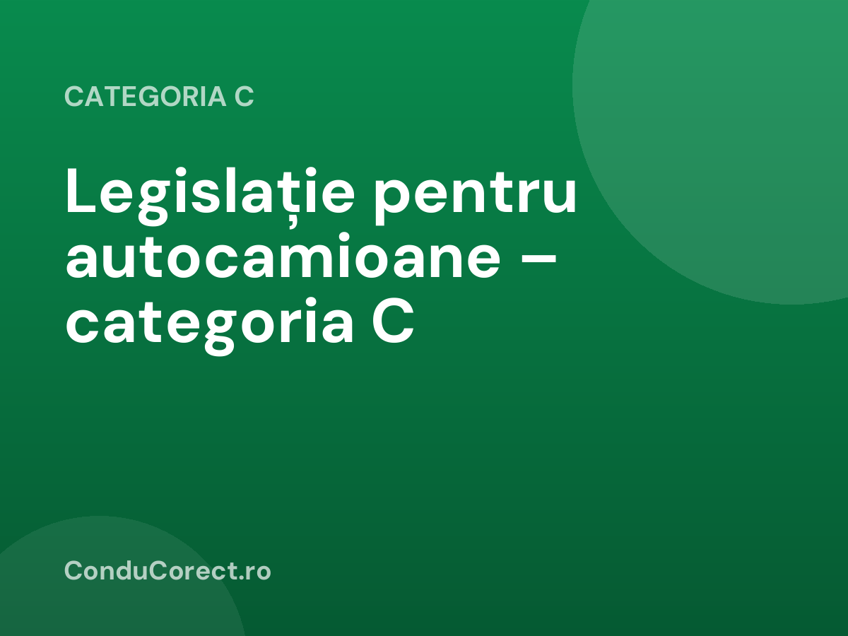 Legislație pentru autocamioane – categoria C
